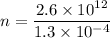 n = \dfrac{2.6 \times 10^{12}}{1.3 \times 10^{-4}}