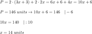 P=2\cdot(3x+3)+2\cdot2x=6x+6+4x=10x+6\\\\P=146\ units\to10x+6=146\ \ \ |-6\\\\10x=140\ \ \ |:10\\\\x=14\ units