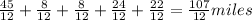 \frac{45}{12} + \frac{8}{12}+ \frac{8}{12}+ \frac{24}{12}+ \frac{22}{12}= \frac{107}{12} miles
