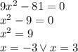 9x^2 -81 = 0 \\&#10;x^2-9=0\\&#10;x^2=9\\&#10;x=-3 \vee x=3