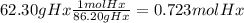 62.30g Hx \frac{1 mol Hx}{86.20 g Hx} =0.723 mol Hx