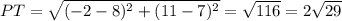 PT=\sqrt{(-2 - 8)^2 + (11 -7)^2} = \sqrt{116} = 2 \sqrt{29}