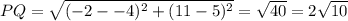 PQ = \sqrt{(-2 - -4)^2 + (11-5)^2} = \sqrt{40}=2\sqrt{10}