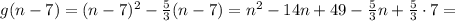 g(n-7)=(n-7)^2- \frac{5}{3} (n-7)=n^2-14n+49- \frac{5}{3} n+ \frac{5}{3} \cdot 7=