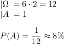 |\Omega|=6\cdot2=12\\&#10;|A|=1\\\\&#10;P(A)=\dfrac{1}{12}\approx8\%