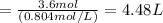 =\frac {3.6mol}{(0.804 mol/L)}=4.48 L