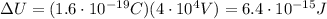 \Delta U=(1.6 \cdot 10^{-19}C)(4 \cdot 10^4 V)=6.4 \cdot 10^{-15} J