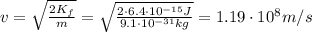 v= \sqrt{ \frac{2 K_f }{m} } = \sqrt{ \frac{2 \cdot 6.4 \cdot 10^{-15}J}{9.1 \cdot 10^{-31} kg} } =1.19 \cdot 10^8 m/s
