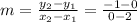 m=\frac{y_{2}-y_{1}}{x_{2}-x_{1}}=\frac{-1-0}{0-2}
