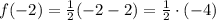 f(-2)=\frac{1}{2}(-2-2) =\frac{1}{2} \cdot (-4)