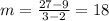m = \frac{27-9}{3-2} = 18