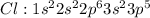 Cl :1s^22s^22p^63s^23p^5