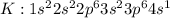 K :1s^22s^22p^63s^23p^64s^1