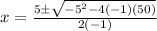 x=\frac{5\pm\sqrt{-5^2-4(-1)(50)}}{2(-1)}