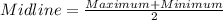 Midline=\frac{Maximum+Minimum}{2}