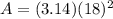 A= (3.14)(18)^2