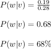 P(w|v) = \frac{0.19}{0.28}\\\\ P(w|v) = 0.68\\\\ P(w|v) = 68\%