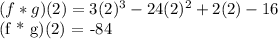 (f * g)(2) = 3(2)^3 - 24(2)^2 + 2(2) - 16&#10;&#10;(f * g)(2) = -84