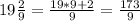 19\frac{2}{9}=\frac{19*9+2}{9}=\frac{173}{9}