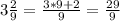 3\frac{2}{9}=\frac{3*9+2}{9}=\frac{29}{9}