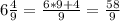 6\frac{4}{9}=\frac{6*9+4}{9}=\frac{58}{9}