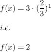 f(x)=3\cdot (\dfrac{2}{3})^1\\\\i.e.\\\\f(x)=2