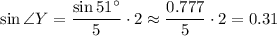 \displaystyle{ \sin \angle Y=\frac{\sin 51^{\circ}}{5}\cdot2\approx \frac{0.777}{5}\cdot2=0.31