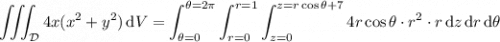 \displaystyle\iiint_{\mathcal D}4x(x^2+y^2)\,\mathrm dV=\int_{\theta=0}^{\theta=2\pi}\int_{r=0}^{r=1}\int_{z=0}^{z=r\cos\theta+7}4r\cos\theta\cdot r^2\cdot r\,\mathrm dz\,\mathrm dr\,\mathrm d\theta