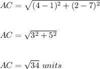 AC=\sqrt{(4-1)^2+(2-7)^2}\\\\\\AC=\sqrt{3^2+5^2}\\\\\\AC=\sqrt{34}\ units