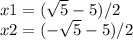 x1=( \sqrt{5} -5)/2  \\ x2=( -\sqrt{5} -5)/2