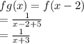 f{g(x)}=f(x-2)\\=\frac{1}{x-2+5} \\=\frac{1}{x+3}