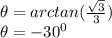 \theta = arctan(\frac{\sqrt{3}}{3} )\\\theta = -30^0