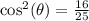\cos^2(\theta)=\frac{16}{25}