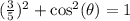 (\frac{3}{5})^2+\cos^2(\theta)=1