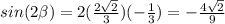 sin(2 \beta )=2( \frac{2 \sqrt{2} }{3})(- \frac{1}{3})=- \frac{4 \sqrt{2} }{9}