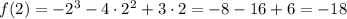 f(2)= -2^3 - 4\cdot 2^2 + 3\cdot 2=-8-16+6=-18