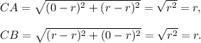 CA=\sqrt{(0-r)^2+(r-r)^2}=\sqrt{r^2}=r,\\\\CB=\sqrt{(r-r)^2+(0-r)^2}=\sqrt{r^2}=r.