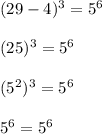 (29-4)^3=5^6\\\\(25)^3=5^6\\\\(5^2)^3=5^6\\\\5^6=5^6