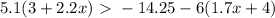 5.1(3 + 2.2x) \ \textgreater \  -14.25 - 6(1.7x + 4)
