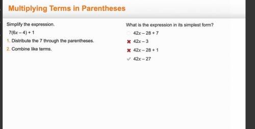 Simplify the expression. 7(6x-4)+1  1.distribute the 7 through the parentheses. 2.combine like terms