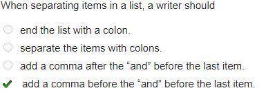 When separating items in a list, a writer should 1)end the list with a colon. 2)separate the items w