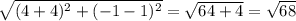 \sqrt{(4+4)^{2}+(-1-1)^{2}} =\sqrt{64+4}= \sqrt{68}