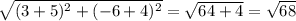 \sqrt{(3+5)^{2}+(-6+4)^{2}}= \sqrt{64+4}= \sqrt{68}