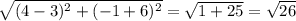 \sqrt{(4-3)^{2}+(-1+6)^{2}}= \sqrt{1+25} =\sqrt{26}