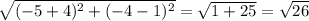 \sqrt{(-5+4)^{2}+(-4-1)^{2}}= \sqrt{1+25} =\sqrt{26}