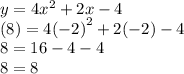 y = 4 {x}^{2}  + 2x - 4 \\ (8) = 4 {( - 2)}^{2}  + 2( - 2) - 4 \\ 8 = 16 - 4 - 4 \\ 8 = 8