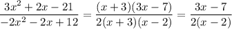 \dfrac{3x^2+2x-21}{-2x^2-2x+12} = \dfrac{(x+3)(3x-7)}{2(x+3)(x-2) } = \dfrac{3x-7}{2(x-2)}