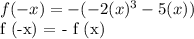 f (-x) = - (- 2 (x) ^ 3 - 5 (x))&#10;&#10;f (-x) = - f (x)