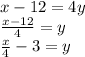 x-12=4y\\\frac{x-12}{4} =y\\\frac{x}{4} -3=y