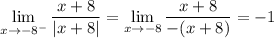 \displaystyle\lim_{x\to-8^-}\frac{x+8}{|x+8|}=\lim_{x\to-8}\frac{x+8}{-(x+8)}=-1